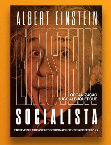 Einstein Socialista: entrevistas, manifestos e artigos do maior cientista do século XX