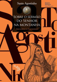 Title: Sobre o Sermão do Senhor na Montanha: - Incluído o Pai-nosso, Author: Santo Agostinho