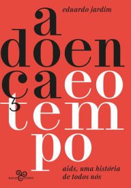 Title: A doença e o tempo: AIDS, uma história de todos nós, Author: Eduardo Jardim