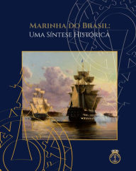 Title: Marinha do Brasil: Uma Síntese Histórica, Author: Ilques Barbosa Junior