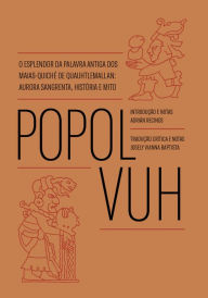 Title: Popol Vuh: O esplendor da palavra antiga dos Maias-Quiché de Quauhtlemallan: aurora sangrenta, história e mito, Author: Josely Vianna Baptista