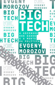 Title: Big Tech, Author: Evgeny Morozov