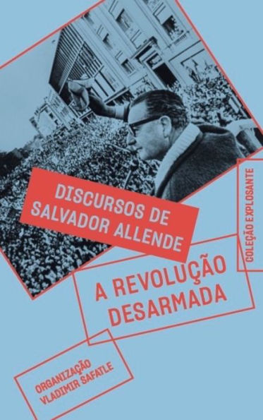 A revolução desarmada: discursos de Salvador Allende