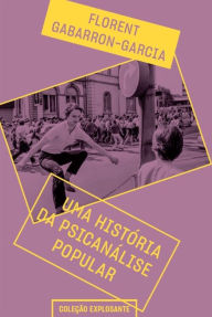Title: Uma história da psicanálise popular, Author: Florent Gabarron-Garcia