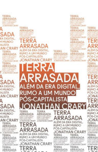 Title: Terra arrasada: Além da era digital, rumo a um mundo pós-capitalista, Author: Jonathan Crary