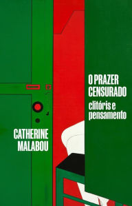 Title: O prazer censurado: Clitóris e pensamento, Author: Catherine Malabou
