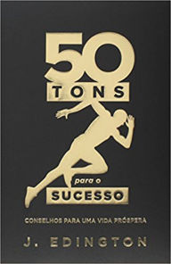 Title: 50 tons para o sucesso: Conselhos para uma vida próspera, Author: Jadson Edington