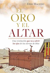 Title: El oro y el altar: Una revelación que va a abrir los ojos de los siervos de Dios, Author: Edir Macedo