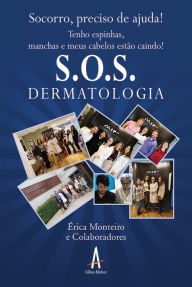 Title: S.O.S. Dermatologia: Socorro, preciso de ajuda! Tenho espinhas, manchas e meus cabelos estão caindo!, Author: Érica Monteiro