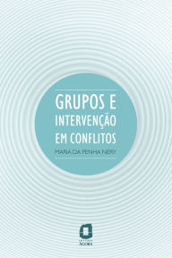 Title: Grupos e intervenção em conflitos, Author: Maria da Penha Nery