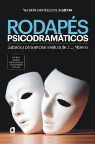 Title: Rodapés psicodramáticos: Subsídios para ampliar a leitura de J. L. Moreno, Author: Wilson Castello de Almeida