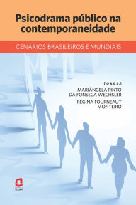 Title: Psicodrama público na contemporaneidade: Cenários brasileiros e mundiais, Author: Regina Fourneaut Monteiro