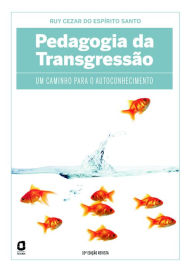 Title: Pedagogia da transgressão: Um caminho para o autoconhecimento, Author: Ruy Cezar do Espírito Santo