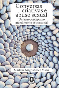 Title: Conversas criativas e abuso sexual: Uma proposta para o atendimento psicossocial, Author: Marlene Magnabosco Marra