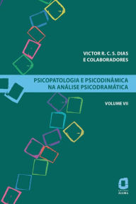 Title: Psicopatologia e psicodinâmica na análise psicodramática - Volume VII, Author: Victor R. C. S. Dias