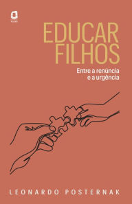 Title: Educar filhos: Entre a renúncia e a urgência, Author: Leonardo Posternak