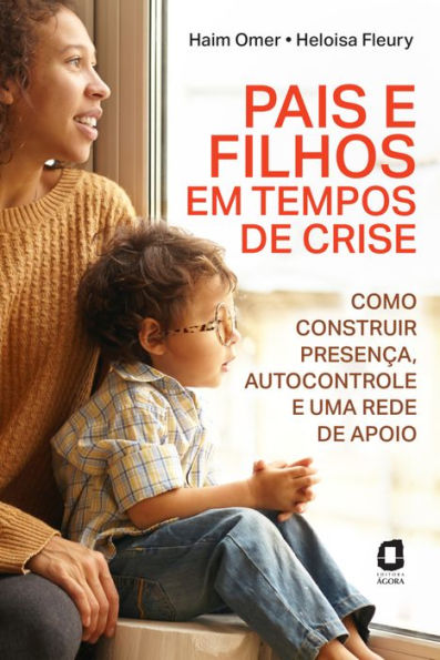 Pais e filhos em tempos de crise: Como construir presença, autocontrole e uma rede de apoio