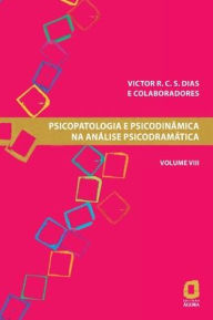 Title: Psicopatologia e psicodinâmica na análise psicodramática volume VIII, Author: Victor Dias