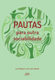 Title: Pautas para outra sociabilidade, Author: Luís Miguel Luzio dos Santos