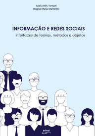 Title: Informação e redes sociais: Interfaces de teorias, métodos e objetos, Author: Regina Maria Marteleto