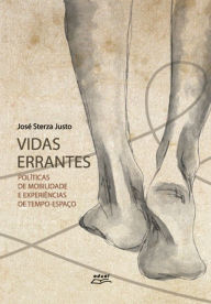 Title: Vidas errantes: Políticas de mobilidade e experiências de tempo-espaço, Author: José Sterza Justo