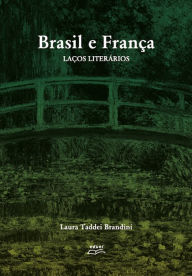 Title: Brasil e França: Laços literários: Laços literários, Author: Laura Taddei Brandini