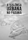 A violência urbana no Paraná: Agressões e acidentes de trânsito