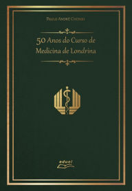 Title: 50 Anos do Curso de Medicina de Londrina, Author: Paulo André Chenso