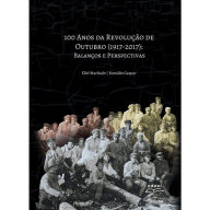 Title: 100 Anos da Revolução de Outubro (1917 - 2017): Balanços e Perspectivas, Author: Eliel Machado