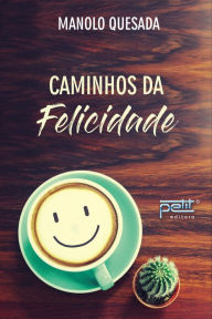 Title: Caminhos da felicidade, Author: Manolo Quesada