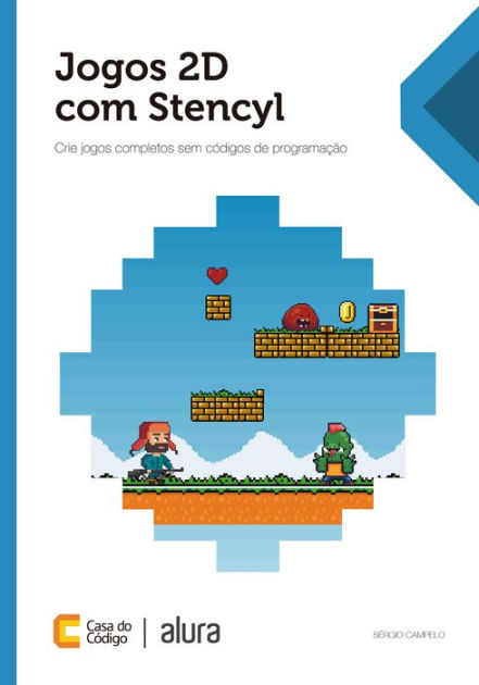 Jogos 2D com Stencyl: Crie jogos completos sem códigos de programação by  Sérgio Campelo, eBook