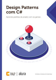 Title: Design Patterns com C#: Aprenda padrões de projeto com os games, Author: Rodrigo Gonçalves Santana