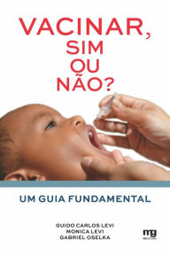 Title: Vacinar, sim ou não?: Um guia fundamental, Author: Guido Carlos Levi