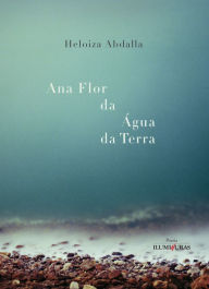 Title: Ana flor da água da terra, Author: Heloiza Abdalla