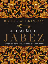 Title: A oração de Jabez: Uma Pequena oração, uma resposta transformadora, Author: Bruce Wilkinson