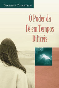 Title: O poder da fé em tempos difíceis, Author: Stormie Omartian