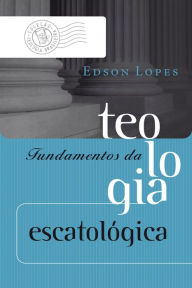 Title: Fundamentos da teologia escatológica, Author: Edson Pereira Lopes