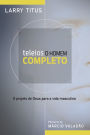 Teleios - O homem completo: O projeto de Deus para a vida masculina