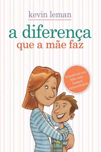 A diferença que a mãe faz: Transforme seu filho num homem extraordinário