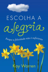 Title: Escolha a alegria: Porque a felicidade não é suficiente, Author: Kay Warren