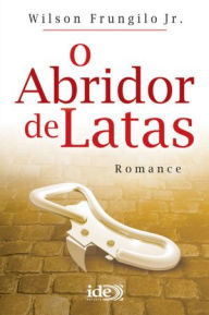 Title: O Abridor de Latas, Author: Wilson Frungilo