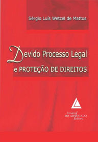 Title: Devido Processo Legal e Proteção De Direitos, Author: Sérgio Luís Wetzel de Mattos