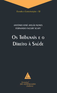 Title: Os Tribunais e o Direito à Saúde, Author: Antônio José Avelas Nunes