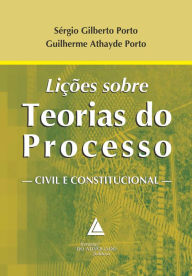 Title: Lições sobre Teorias do Processo Civil e Constitucional, Author: Sérgio Gilberto Porto