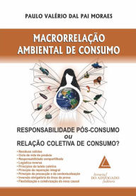 Title: Macrorrelação Ambiental de Consumo: Responsabilidade Pós-consumo ou Relação Coletiva de Consumo?, Author: Paulo Valério Dal Pai Morais