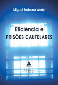 Title: Eficiência e Prisões Cautelares, Author: Miguel Tedesco Wedy
