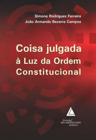 Title: Coisa Julgada à Luz da Ordem Constitucional, Author: Simone Rodrigues Ferreira