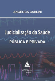 Title: Judicialização da Saúde Pública e Privada, Author: Angelica Carlini