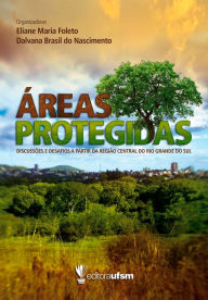Title: Áreas Protegidas: discussões e desafios a partir da região central do Rio Grande do Sul, Author: Eliane Maria Foleto