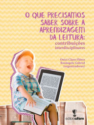 Title: O que precisamos saber sobre a aprendizagem da leitura: contribuições interdisciplinares, Author: Onici Claro Flôres